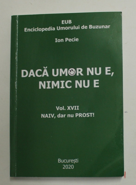 DACA UMOR NU E , NIMIC NU E de ION PECIE , VOLUMUL XVII  :  NAIV , DAR NU PROST !  , 2020 , PREZINTA SUBLINIERI CU MARKERUL *