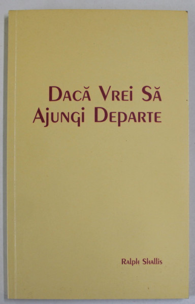 DACA VREI SA AJUNGI DEPARTE , CELE SAPTE SECRETE ALE VIETII CU HRISTOS de RALPH SHALLIS , 1989