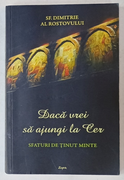 DACA VREI SA AJUNGI LA CER , SFATURI DE TINUT MINTE de SF. DIMITRIE AL ROSTOVULUI , 2018, PREZINTA SUBLINIERI *