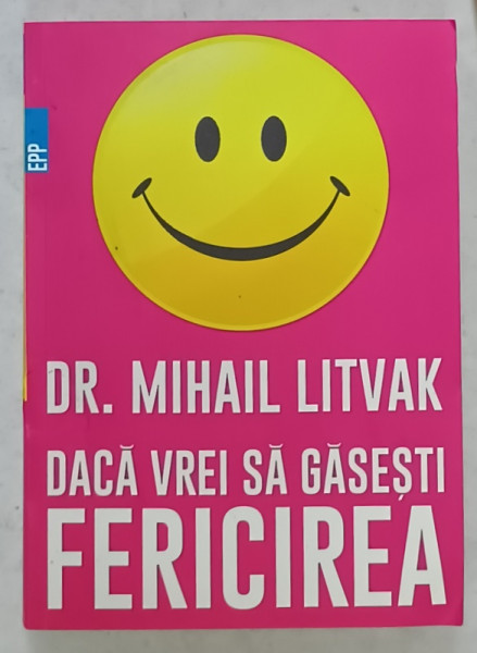 DACA VREI SA GASESTI FERICIREA de DR. MIHAIL LITVAK , 2017