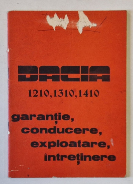 DACIA 1210, 1310, 1410 - GARANTIE , CONDUCERE , EXPLOATARE , INTRETINERE