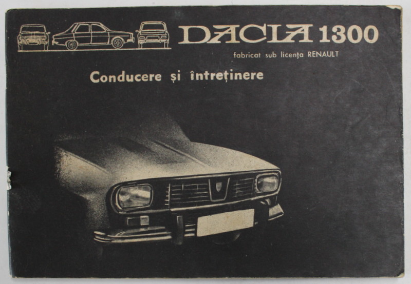 DACIA 1300 - CONDUCERE SI INTRETINERE - CARTEA MASINII , ANII '70