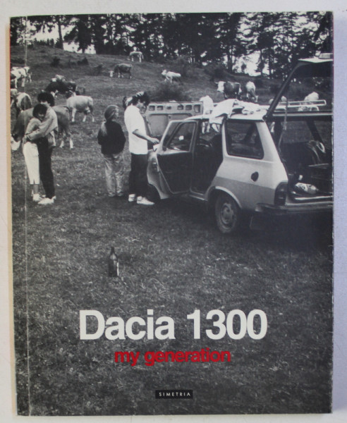 DACIA 1300 , MY GENERATION by TOM SANDQVIST , ANA MARIA ZAHARIADE , 2003