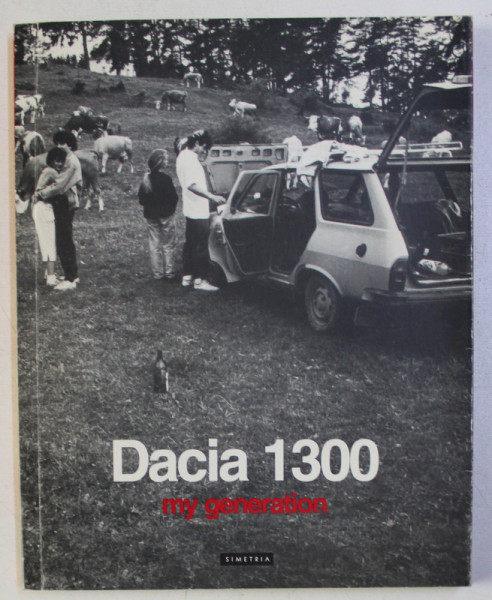 DACIA 1300 , MY GENERATION by TOM SANDQVIST , ANA MARIA ZAHARIADE , 2003