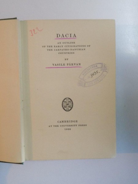 DACIA. AN OUTLINE OF THE EARLY CIVILIZATIONS OF THE CARPATHO-DANUBIAN COUNTRIES by VASILE PARVAN, EDITIA I  1928