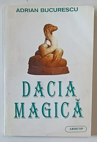 DACIA MAGICA de ADRIAN BUCURESCU , 1999 * PREZINTA SUBLINIERI * MINIMA UZURA