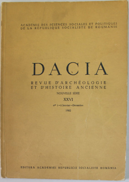 DACIA , REVUE D 'ARCHEOLOGIE ET D 'HISTOIRE ANCIENNE , no. XXVI , 1982