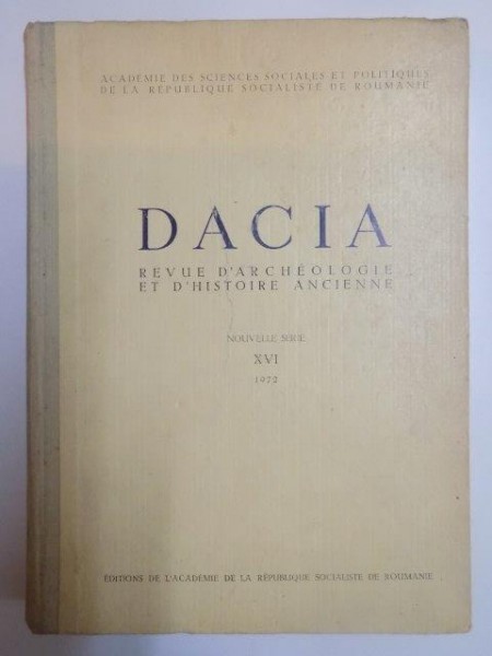 DACIA . REVUE D ' ARCHEOLOGIE ET D ' HISTOIRE ANCIENNE , NOUVELLE SERIE XVI . 1972