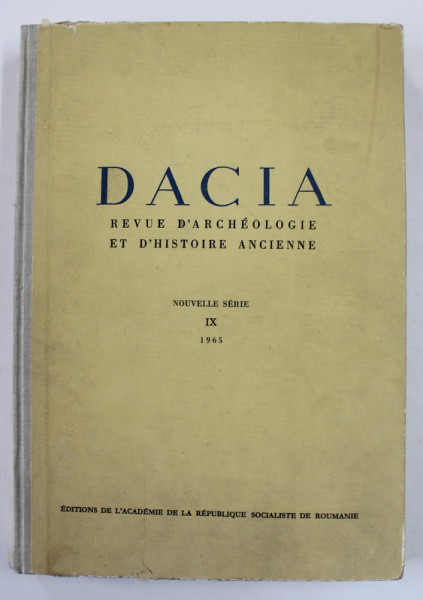 DACIA. REVUE D'ARCHEOLOGIE ET D'HISTOIRE ANCIENNE, NOUVELLE SERIE, VOL  IX 1965
