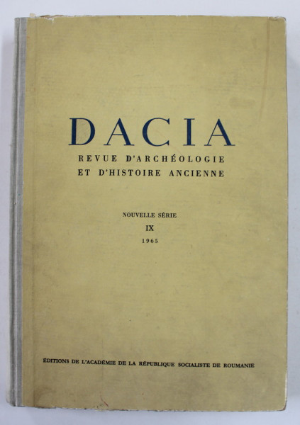 DACIA. REVUE D'ARCHEOLOGIE ET D'HISTOIRE ANCIENNE, NOUVELLE SERIE, VOL  IX 1965