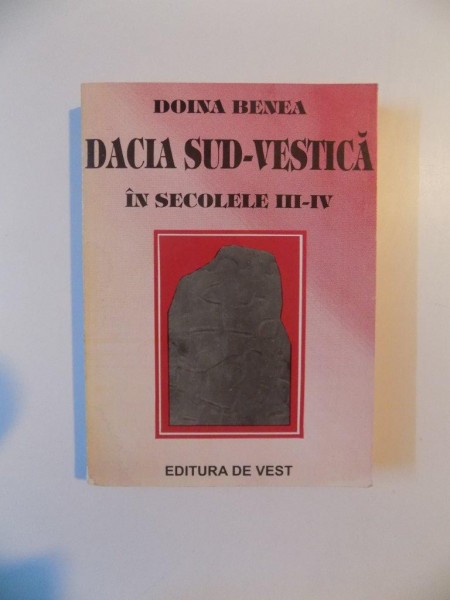 DACIA SUD - VESTICA IN SECOLELE III - IV de DOINA BENEA , 1996