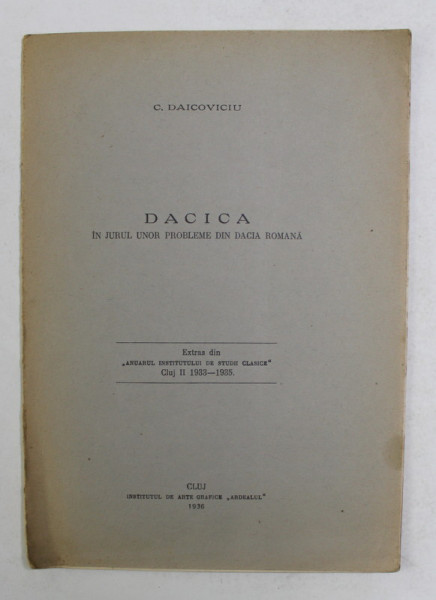 DACICA IN JURUL UNOR PROBLEME DIN DACIA ROMANA de C. DAICOVICIU , 1936, DEDICATIE *