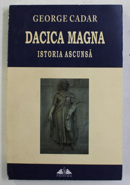 DACICA MAGNA - ISTORIA ASCUNSA de GEORGE CADAR , 2016