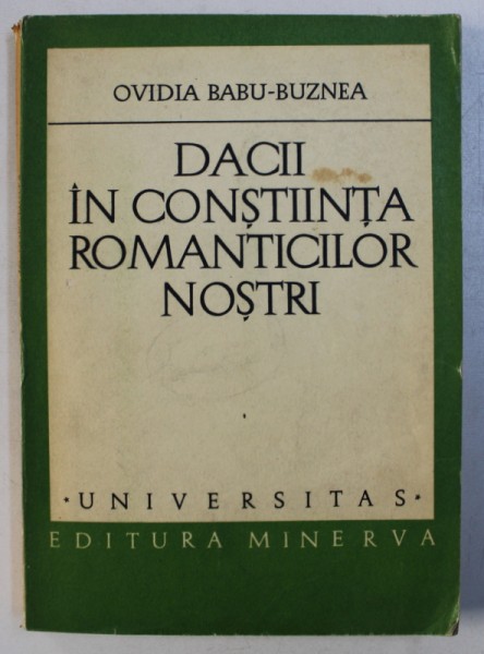 DACII IN CONSTIINTA ROMANTICILOR NOSTRI de OVIDIA BABU - BUZNEA , 1979 , PREZINTA SUBLINIERI CU CREIONUL *