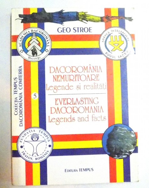 DACOROMANIA NEMURITOARE , LEGENDE SI REALITATI , EDITIE BILINGVA ROMANA - ENGLEZA , 1999 , de GEO STROE