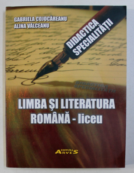 DACTICA SPECIALITATII - LIMBA SI LITERATURA ROMANA - LICEU de GABRIELA COJOCAREANU , ALINA VALCEANU