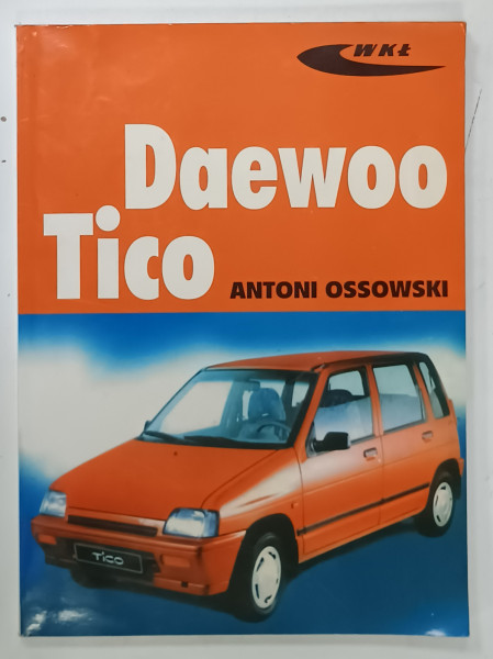 DAEWOO TICO , MANUAL TEHNIC AUTO de ANTONI OSSOWSKI , 2001