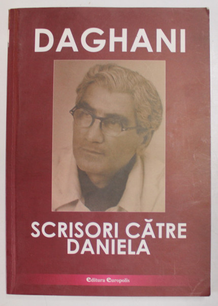 DAGHANI , SCRISORI CATRE DANIELA ( 1959 -1984 ) , editie ingrijita de FLORICA CRUCERU , 2009 , DEDICATIE *