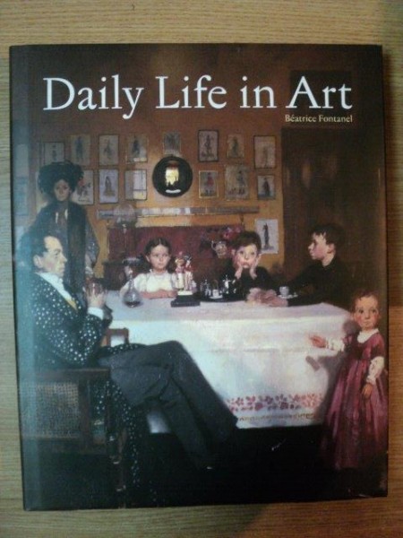 DAILY LIFE IN ART de BEATRICE FONTANEL , 2006