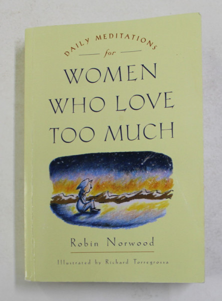 DAILY MEDITATION FOR WOMEN WHO LOVE TOO MUCH by ROBIN NORWOOD , illustrated by RICHARD TORREGROSSA , 1997