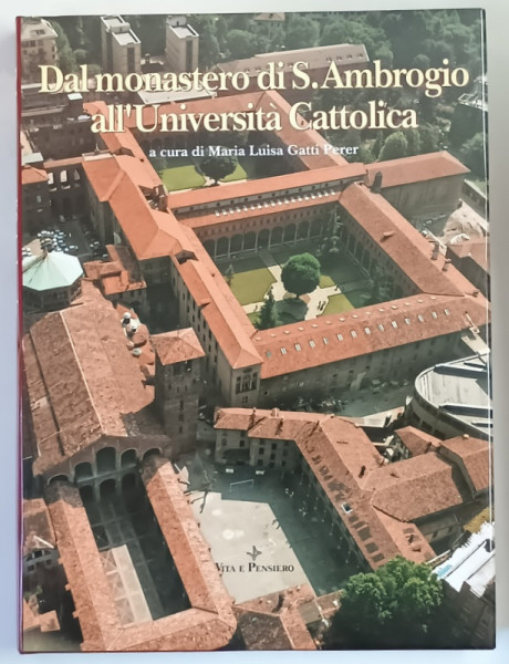 DAL MONASTERO DI S. AMBROGIO ALL ' UNIVERSITA CATTOLICA , a cura di MARIA LUISA GATTI PERER , 1990