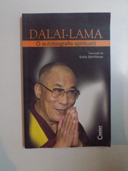 DALAI - LAMA , O AUTOBIOGRAFIE SPIRITUALA  de SOFIA STRIL - REVER , 2010