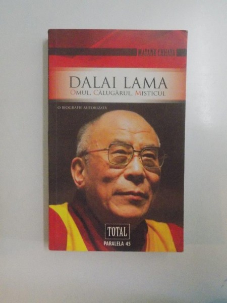 DALAI LAMA , OMUL , CALUGARUL , MISTICUL , O BIOGRAFIE AUTORIZATA de MAYANK CHHAYA 2009