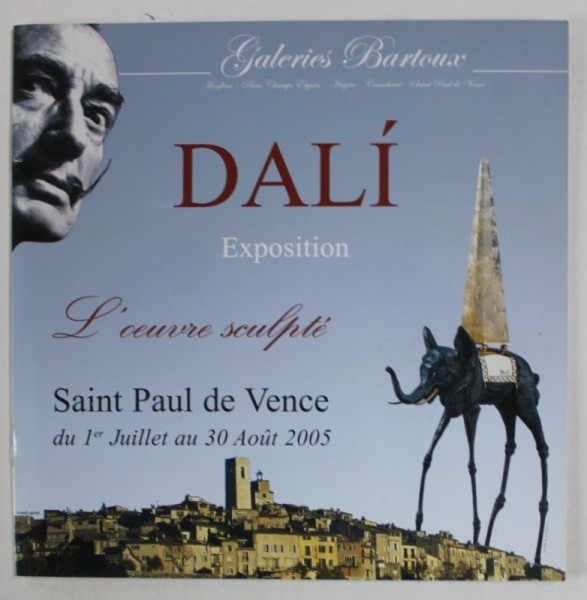 DALI EXPOSITION , L 'OEUVRE SCULPTE , SAINT PAUL DE VENCE , 2005, CATALOG DE EXPOZITIE *