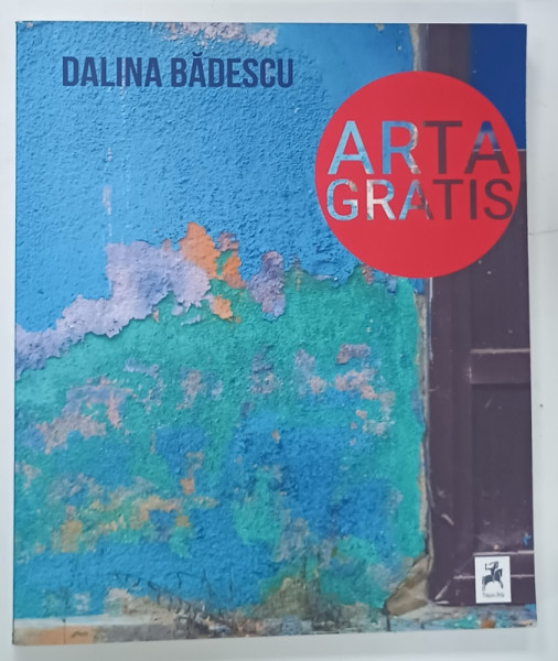 DALINA  BADESCU , ARTA GRATIS , ALBUM DE FOTOGRAFIE , 2018, TEXT IN ROMANA  SI ENGLEZA
