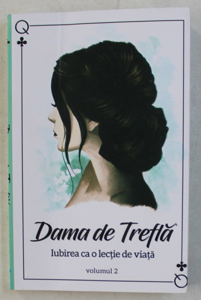 DAMA DE TREFLA  - IUBIREA CA O LECTIE DE VIATA  , VOLUMUL II de DAMA DE TREFLA , 2019