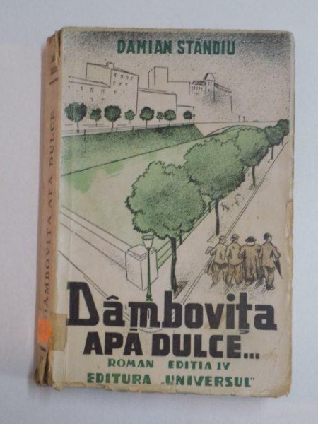 DAMBOVITA APA DULCE , ROMAN , EDITIA A IV - A de DAMIAN STANOIU , 1944 , PREZINTA MICI HALOURI DE APA