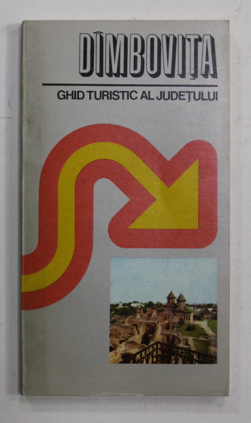 DAMBOVITA - GHID TURISTIC AL JUDETULUI  de GABRIEL MIHAESCU ...ION ZAVOIANU , 1978
