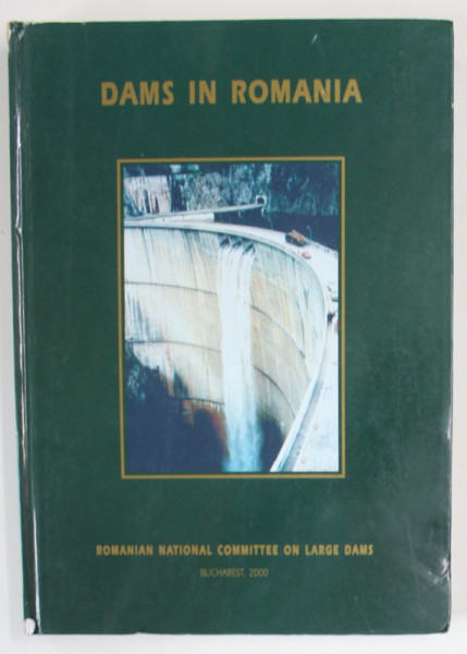 DAMS IN ROMANIA ( BARAJE IN ROMANIA ) , edition by ADRIAN POPOVICI and NICOLAE DASCALESCU , 2000