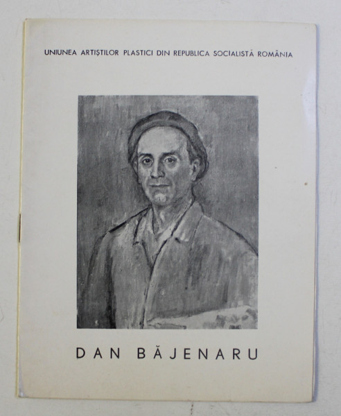 DAN BAJENARU , CATALOG DE EXPOZITIE , GALERIILE ' ORIZONT ' , BUCURESTI , IULIE - AUGUST , 1972