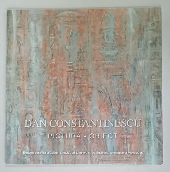 DAN CONSTANTINESCU , PICTURA - OBIECT , CATALOG DE EXPOZITIE , 2015