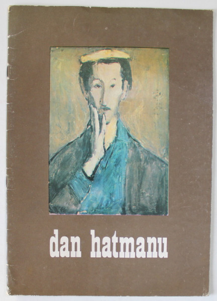 DAN HATMANU , PITTURA , CATALOG DE EXPOZITIE , ACADEMIA DI ROMANIA , TEXT IN LIMBA ITALIANA , ROMA , 1978