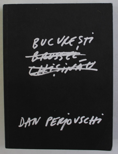 DAN PERJOVSCHI  : BUCURESTI , BRUSSEL , CHISINAU , CATALOG DE EXPOZITIE , GALERIA POSIBILA , 2008