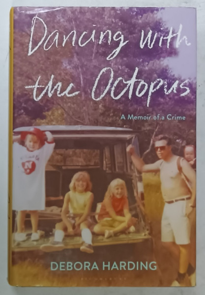 DANCING WITH  THE OCTOPUS , A MEMOIR OF A CRIME by DEBORA HARDING , 2020