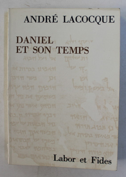 DANIEL ET SON TEMPS , RECHERCHES SUR LE MOVEMENT APOCALYPTIQUE JUIF AU IIe SIECLE AVANT JESUS - CRIST par ANDRE LACOCQUE , 1983