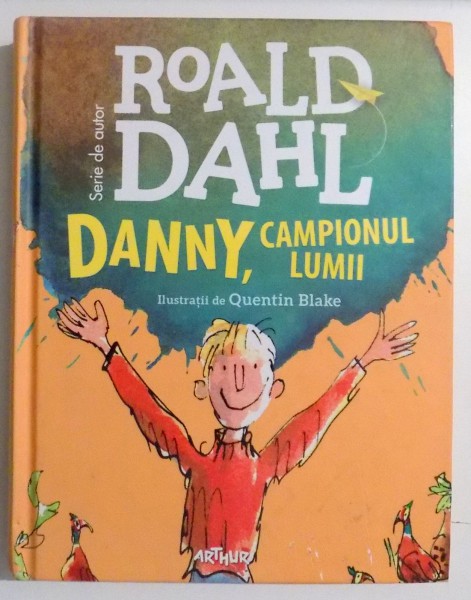 DANNY , CAMPIONUL LUMII de ROALD DAHL , ILUSTRATII de QUENTIN BLAKE , 2016