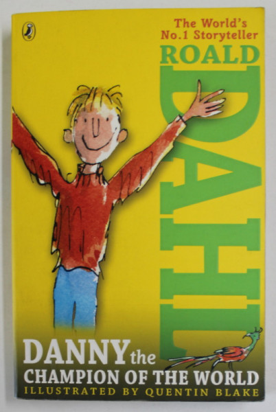 DANNY THE CHAMPION OF THE WORLD by ROALD DAHL , illustrated by QUENTIN BLAKE , 2013