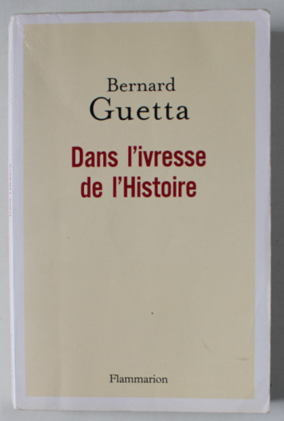 DANS L' IVRESSE DE L 'HISTOIRE par BERNARD GUETTA , 2017
