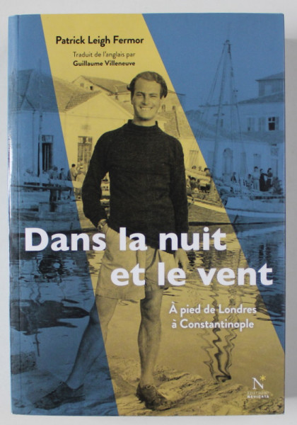 DANS LA NUIT ET LE VENT , A PIED DE LONDRES A  CONSTANTINOPOLE par PATRICK LEIGH FERMOR , 2016