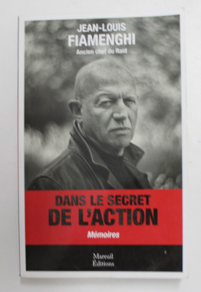 DANS LE SECRET DE L ' ACTION , MEMOIRES par JEAN - LOUIS FIAMENGHI , 2016