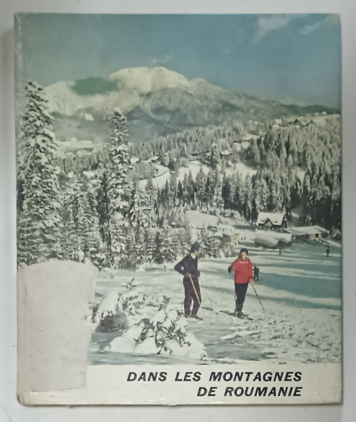 DANS LES MONTAGNES DE ROUMANIE , ALBUM DE PREZENTARE TURISTICA , texte de GH. EPURAN , 1966