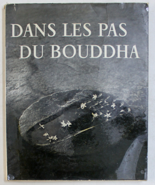 DANS LES PAS DU BOUDDHA, presentation de JEAN FILLIOZAT , photographies de LOUIS  - FREDERIC , 1957
