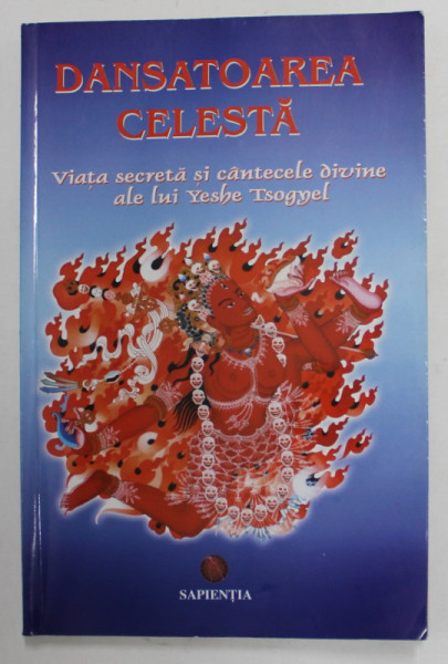 DANSATOAREA CELESTA , VIATA SECRETA SI CANTECELE DIVINE ALE LUI YESHE TSOGYEL , 2002