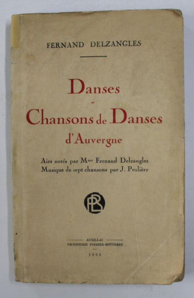 DANSES ET CHANSONS DE DANSES D ' AUVERGNE par FERNARD DELZANGLES , 1930