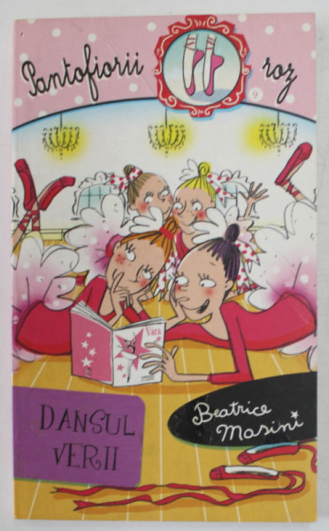 DANSUL VERII de BEATRICE MASINI , AL PATRULEA VOLUM DIN SERIA '' PANTOFIORII ROZ '' , 2010