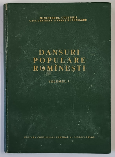 DANSURI POPULARE ROMANESTI , VOLUMUL I , lucrare intocmita de GHEORGHE BACIU , 1956